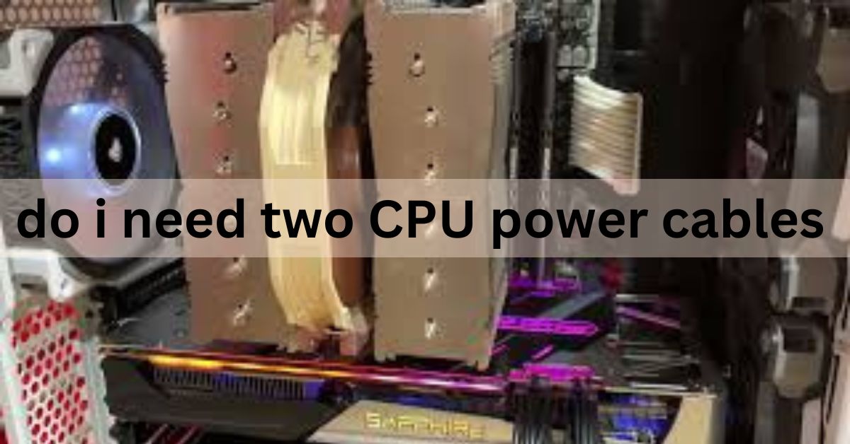 do i need two cpu power cables