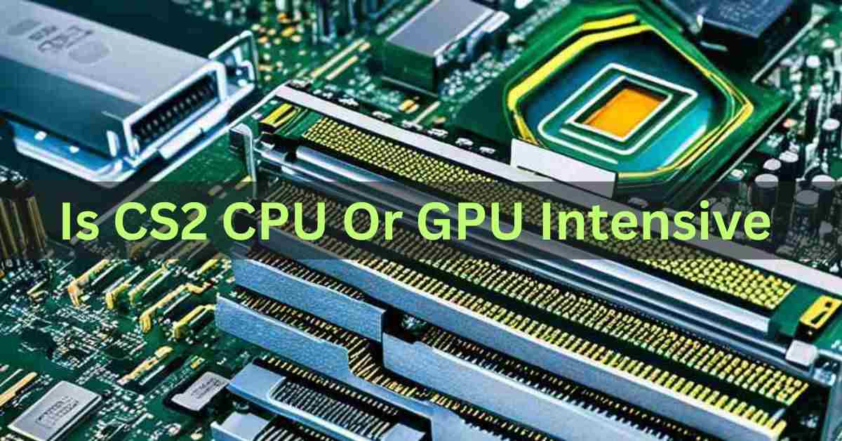 is cs2 cpu or gpu intensive