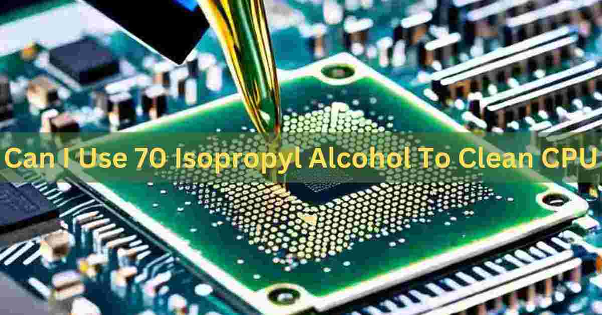 can i use 70 isopropyl alcohol to clean cpu