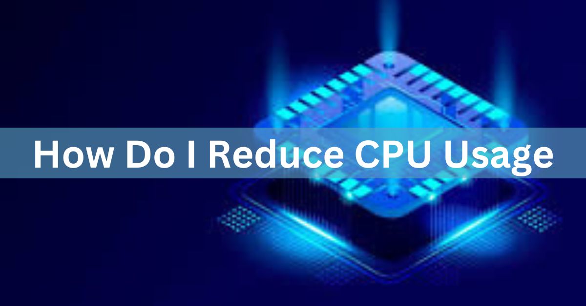 how do i reduce cpu usage