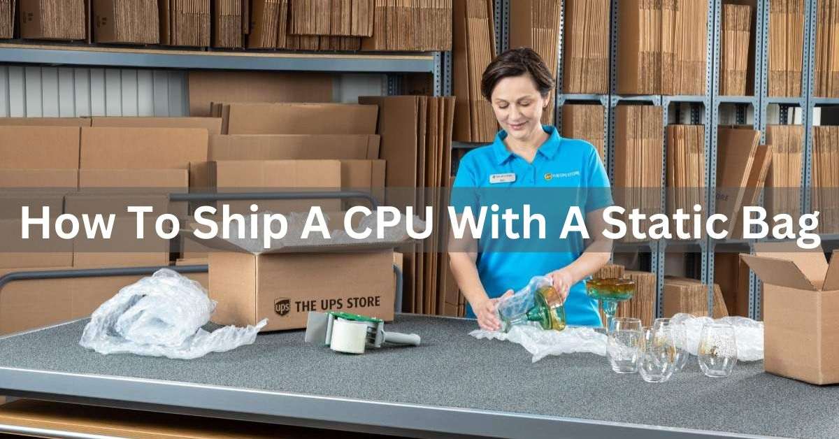 How To Ship A Cpu With A Static Bag