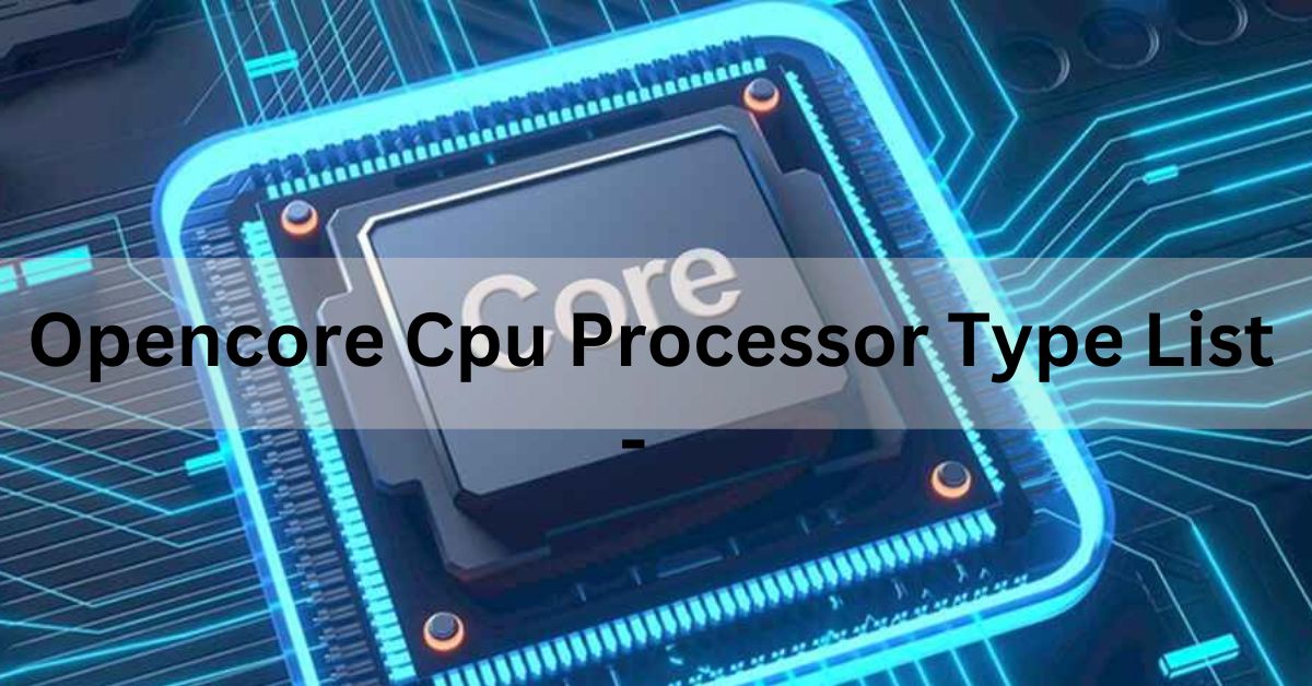 opencore cpu processor type list