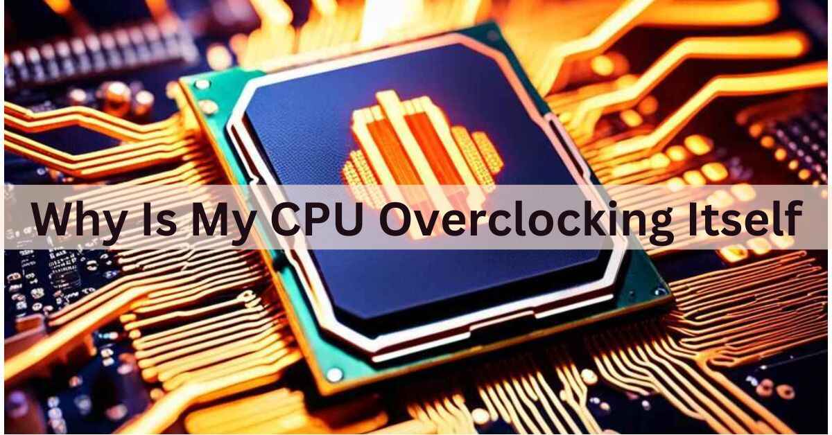 why is my cpu overclocking itself