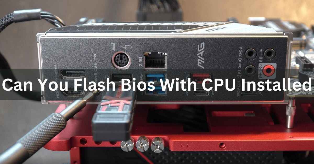 can you flash bios with cpu installed