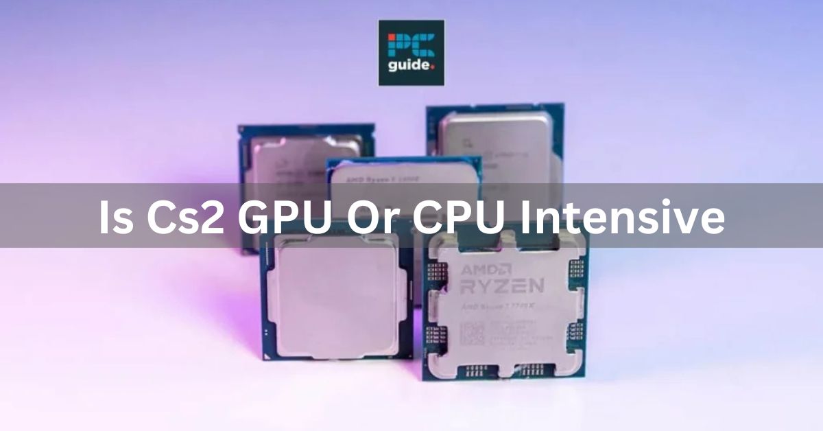 Is Cs2 Gpu Or Cpu Intensive