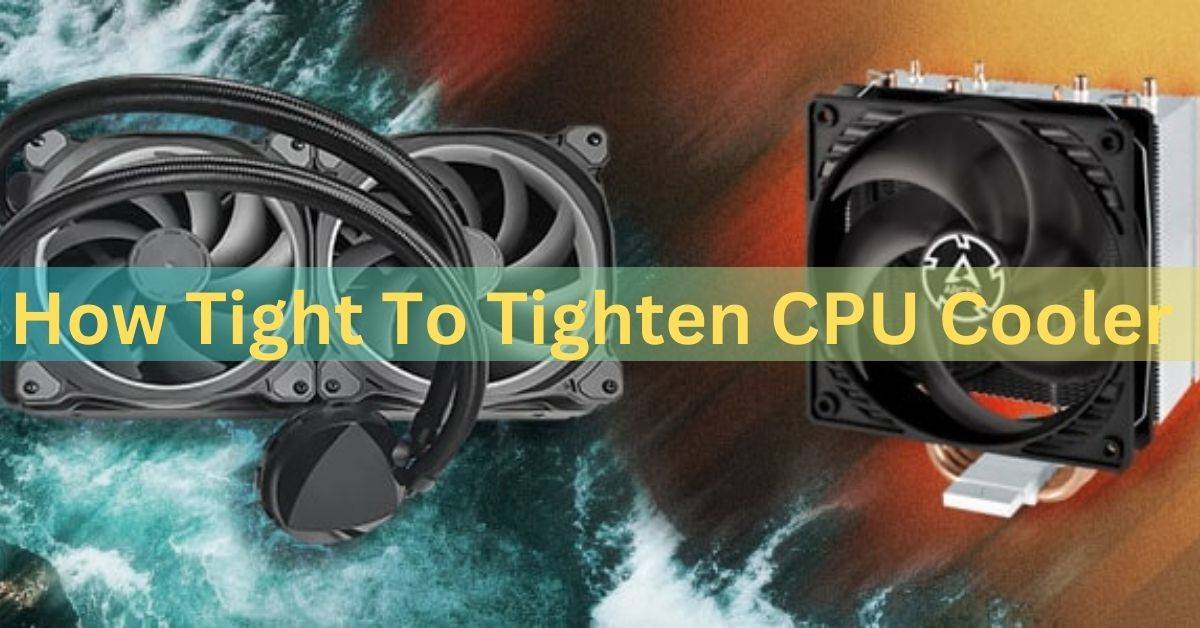 How Tight To Tighten Cpu Cooler