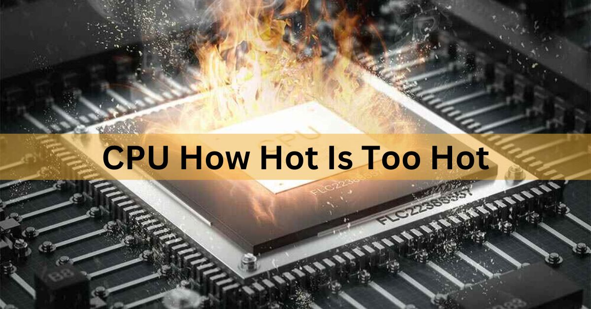 CPU How Hot Is Too Hot